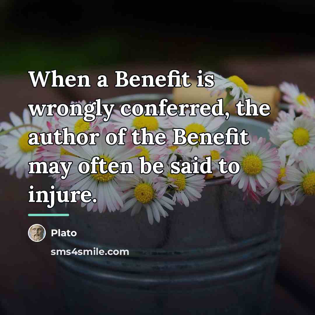 “When a Benefit is wrongly conferred, the author of the…” quote by Plato
