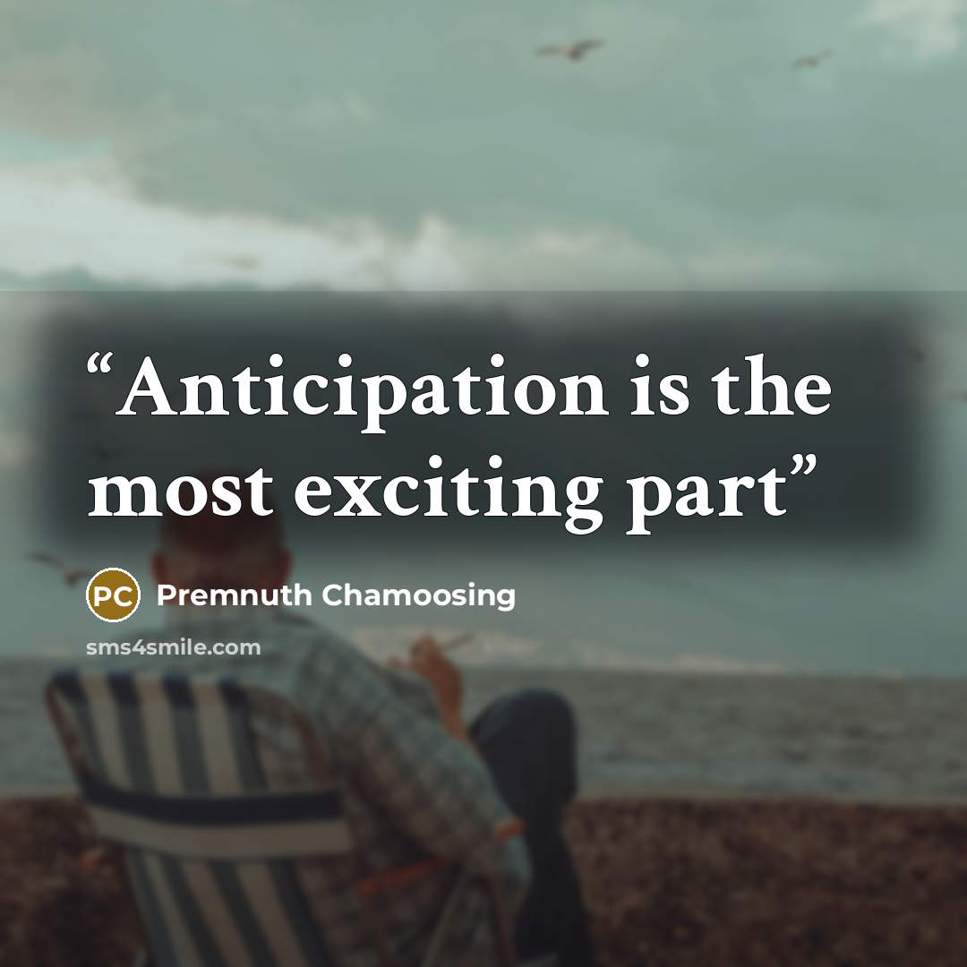 “Anticipation is the most exciting part” quote by Premnuth Chamoosing