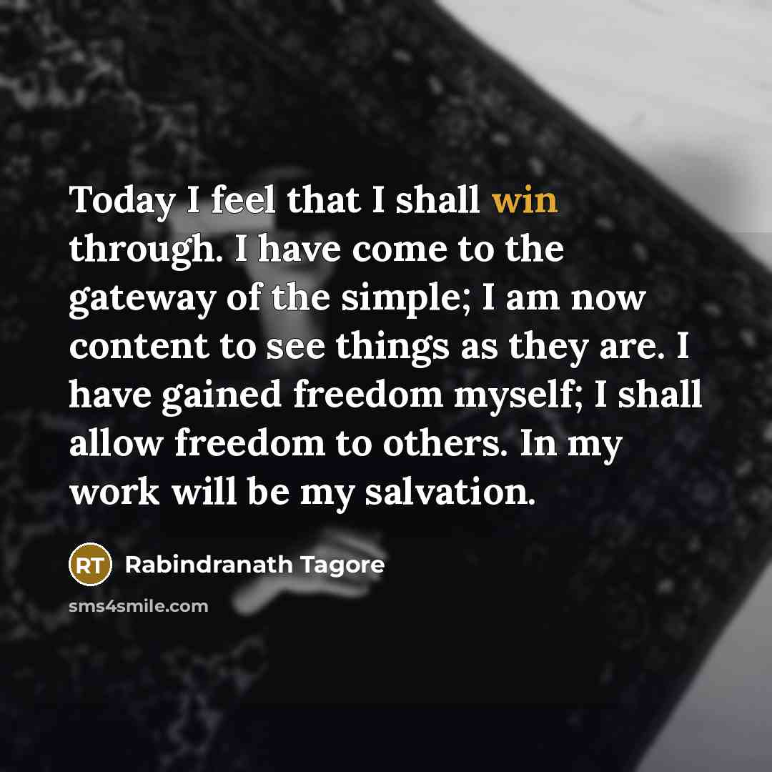 “Today I feel that I shall win through. I have…” quote by Rabindranath Tagore