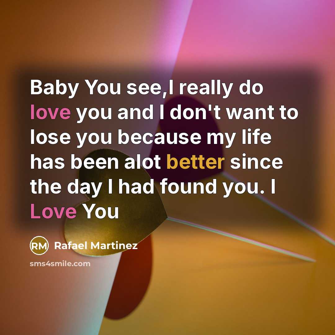 “Baby You see,I really do love you and I don't…” quote by Rafael Martinez