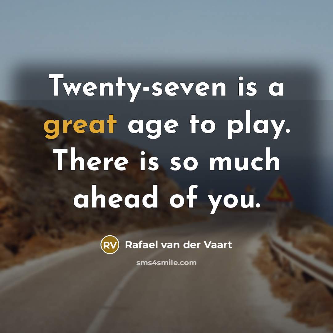 “Twenty-seven is a great age to play. There is so…” quote by Rafael van der Vaart