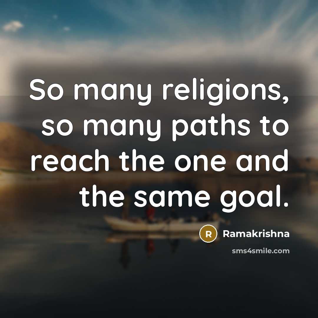 “So many religions, so many paths to reach the one…” quote by Ramakrishna