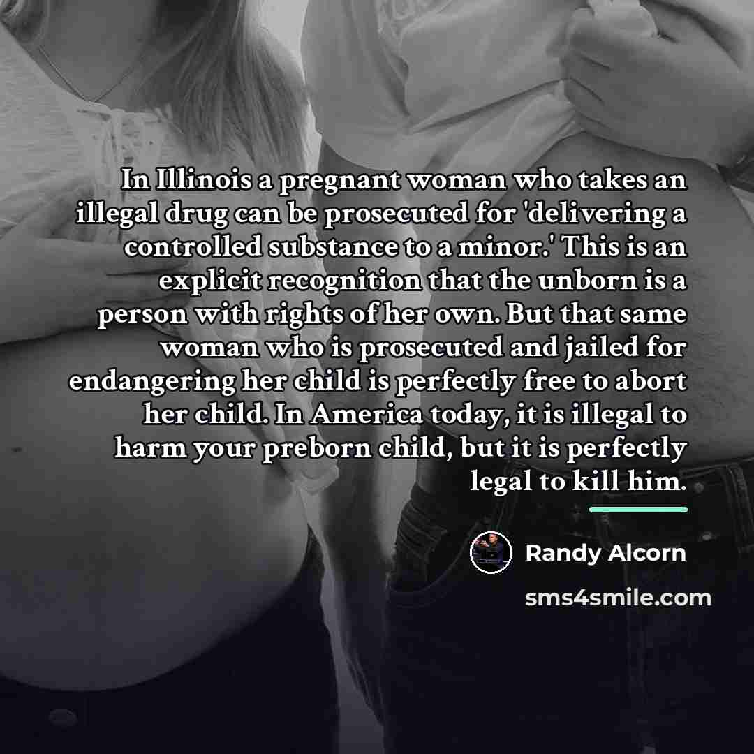 “In Illinois a pregnant woman who takes an illegal drug…” quote by Randy Alcorn