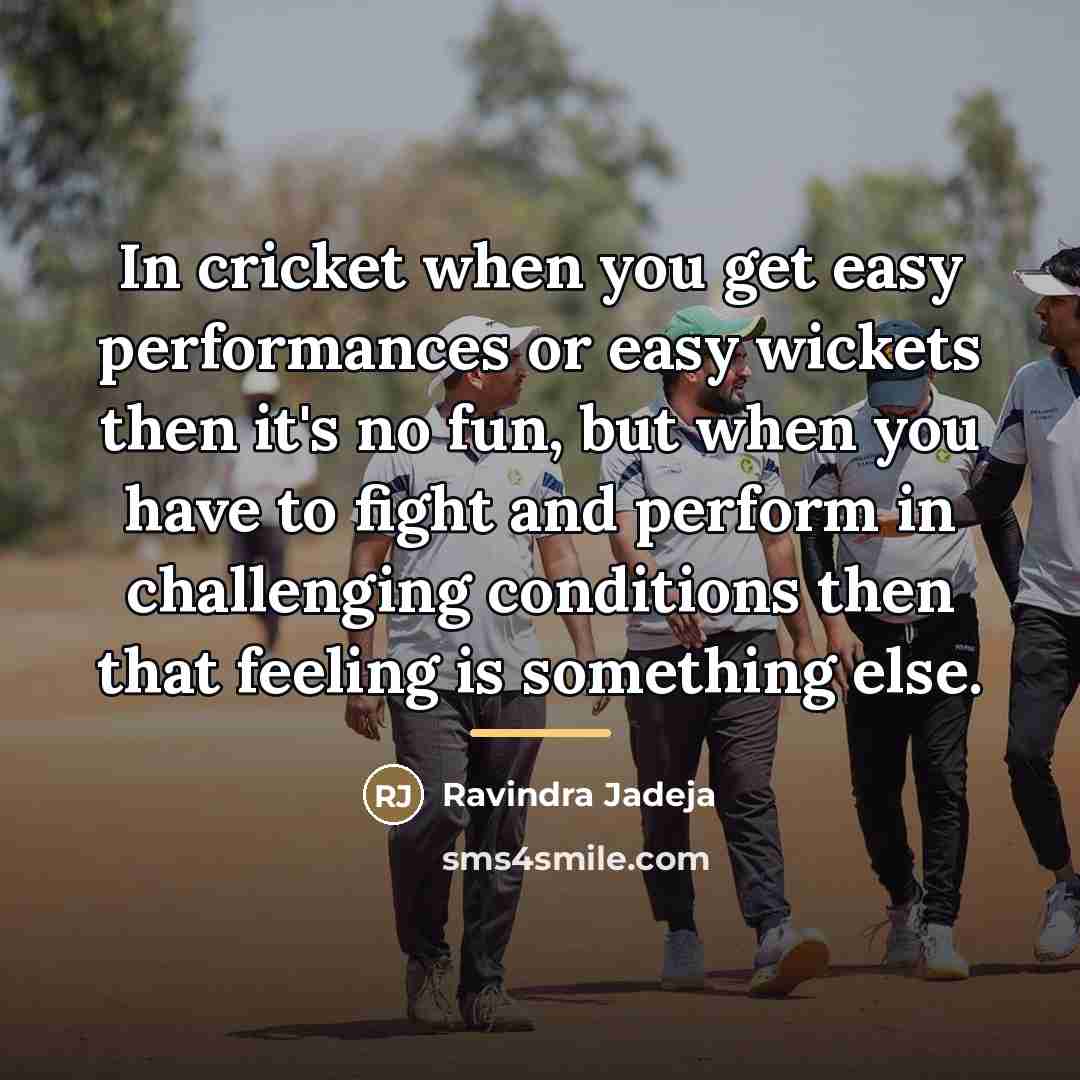“In cricket when you get easy performances or easy wickets…” quote by Ravindra Jadeja