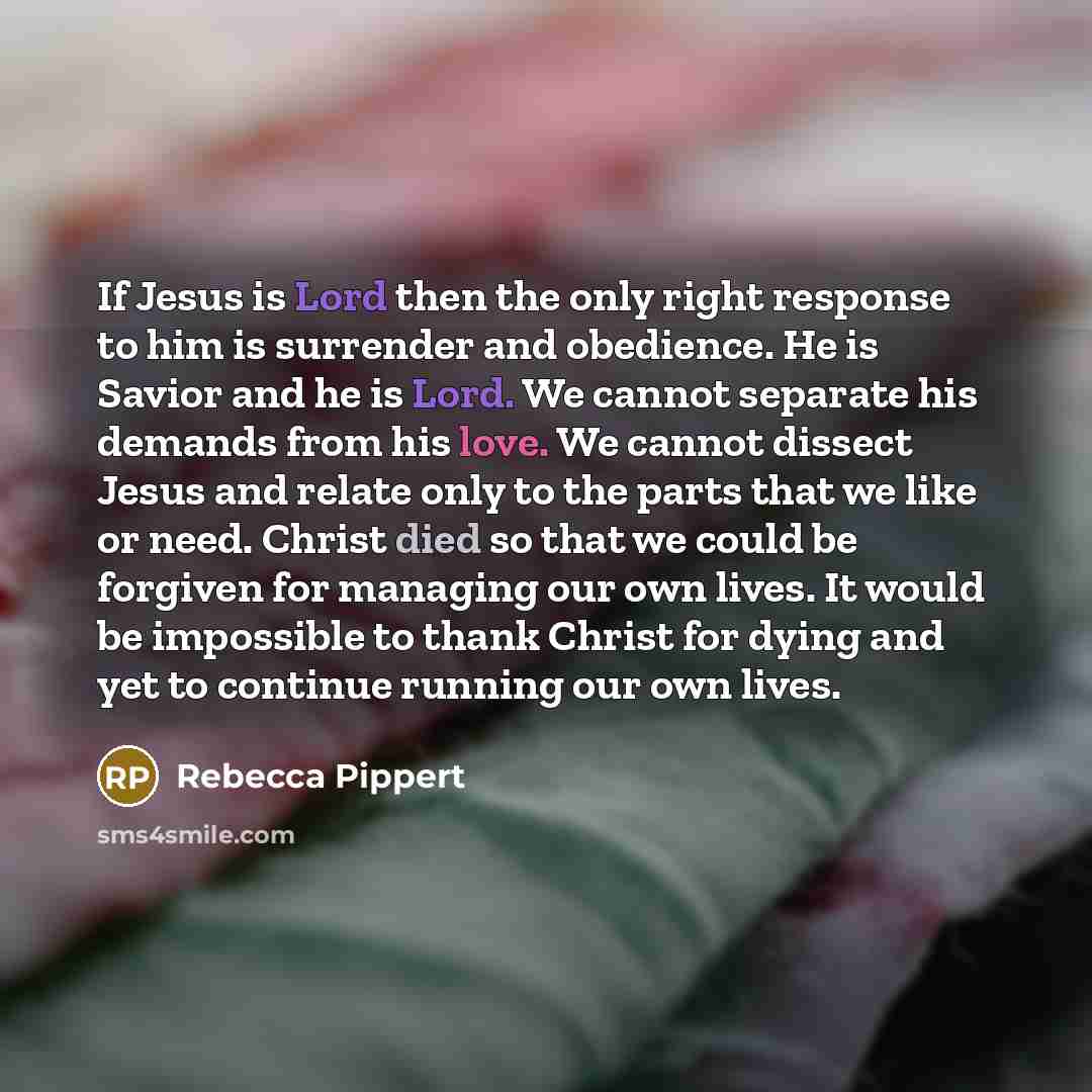 “If Jesus is Lord then the only right response to…” quote by Rebecca Pippert