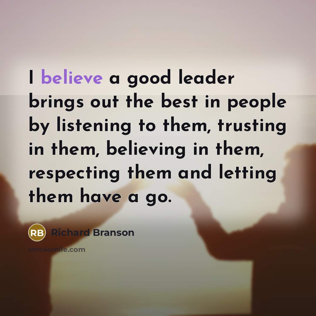 “I believe a good leader brings out the best in…” quote by Richard Branson