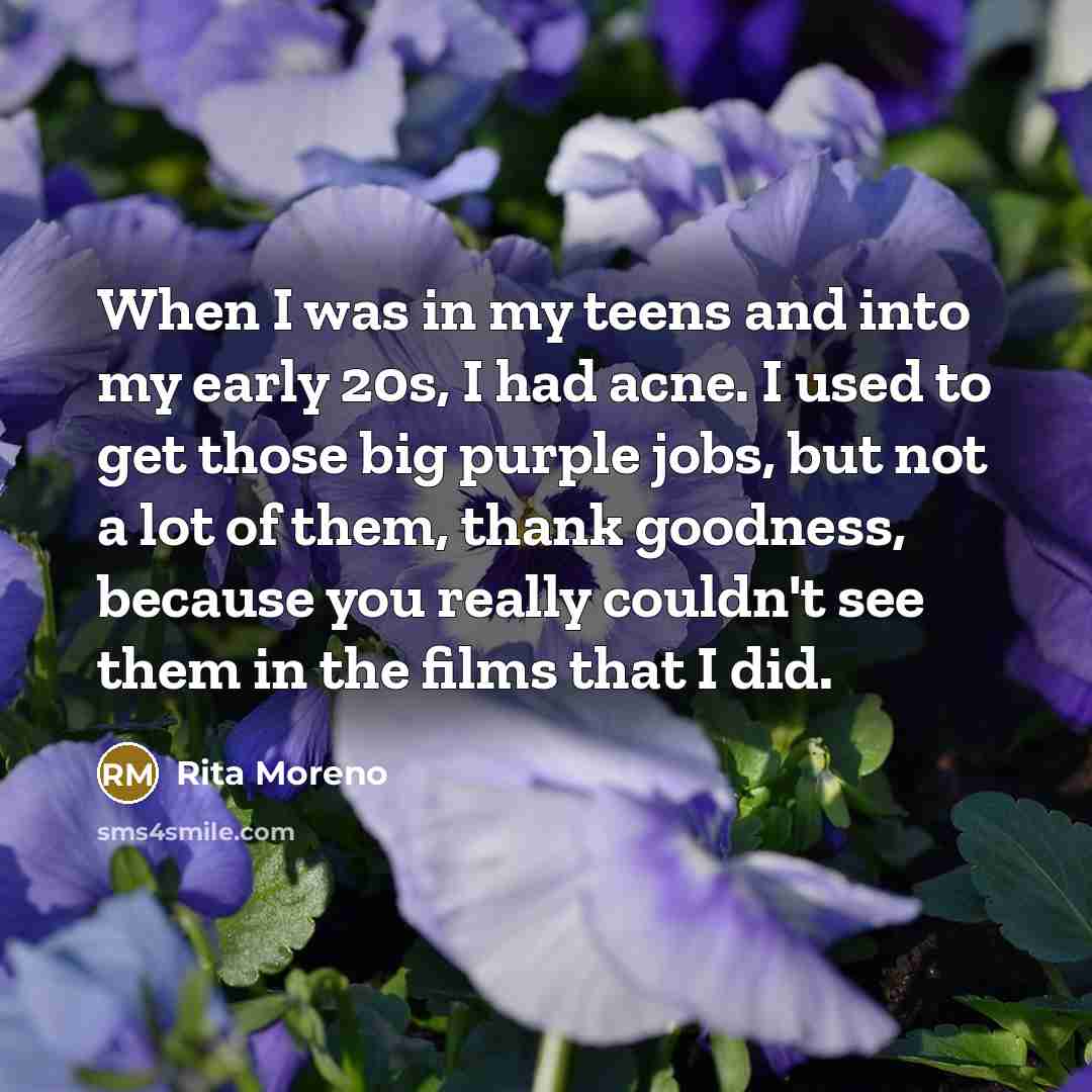 “When I was in my teens and into my early…” quote by Rita Moreno