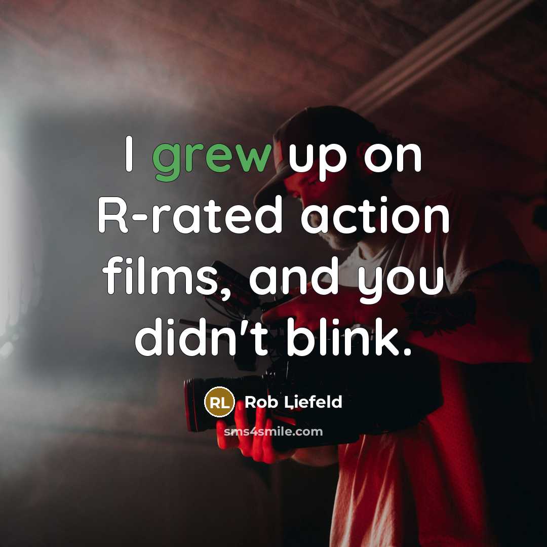 “I grew up on R-rated action films, and you didn't…” quote by Rob Liefeld