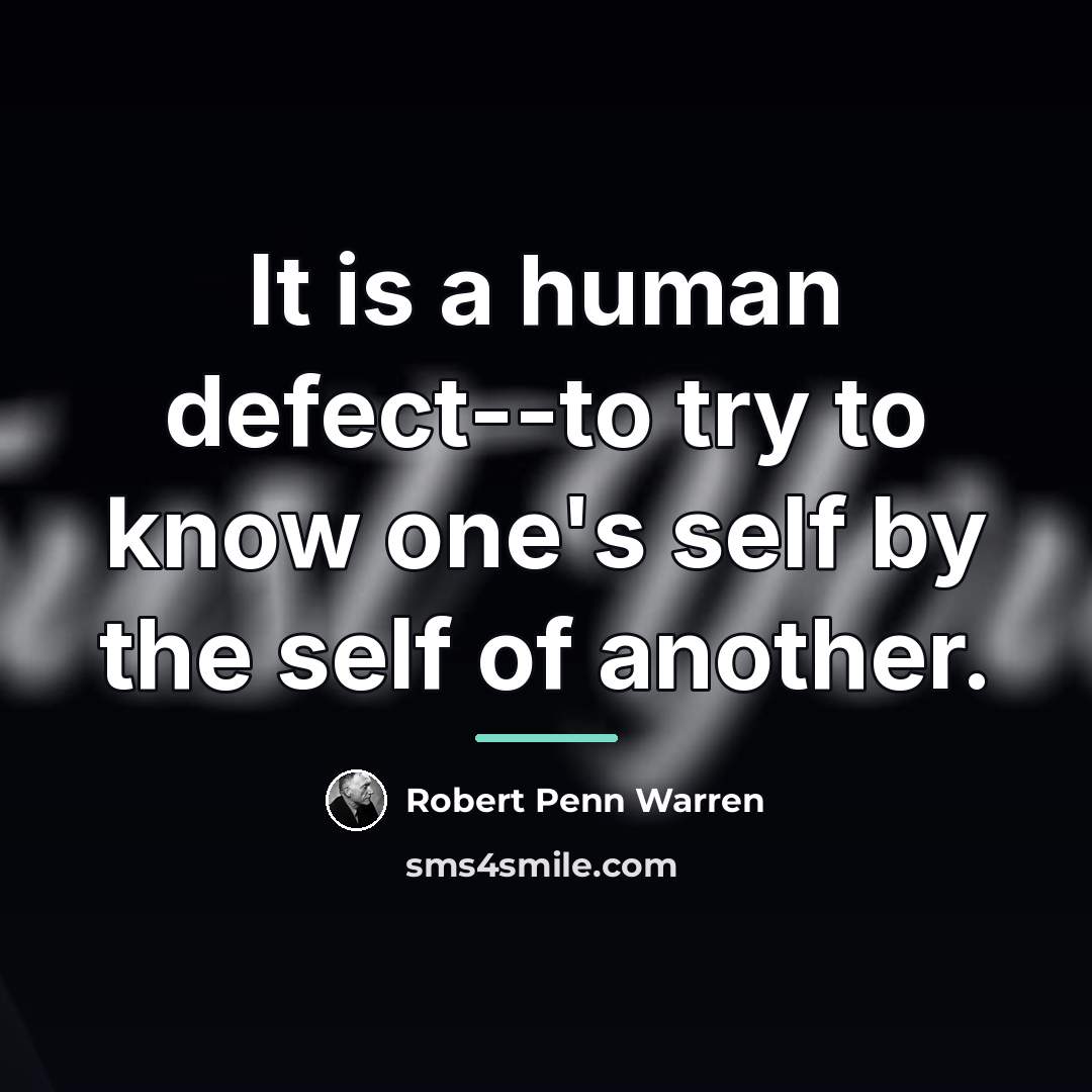“It is a human defect--to try to know one's self…” quote by Robert Penn Warren