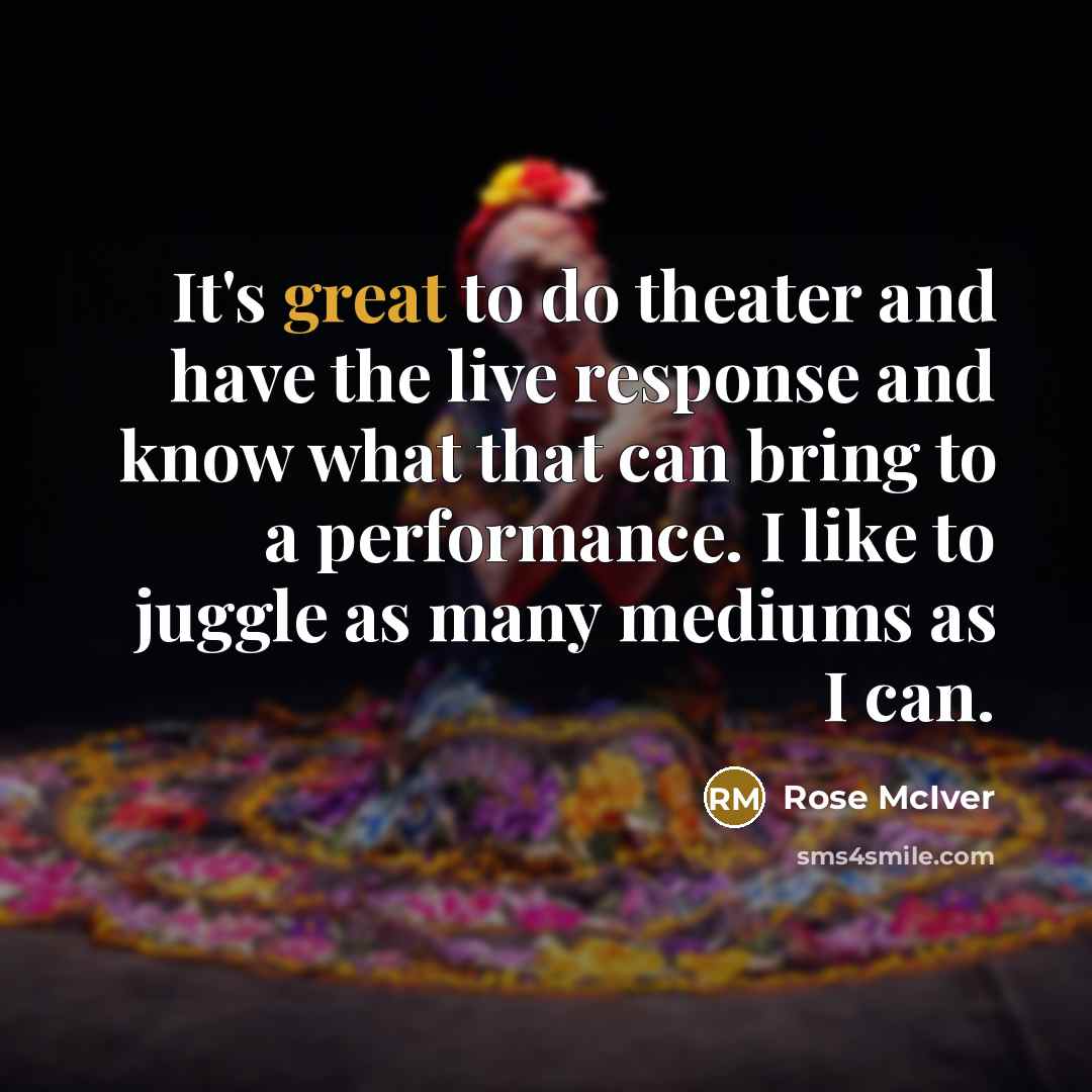 “It's great to do theater and have the live response…” quote by Rose McIver