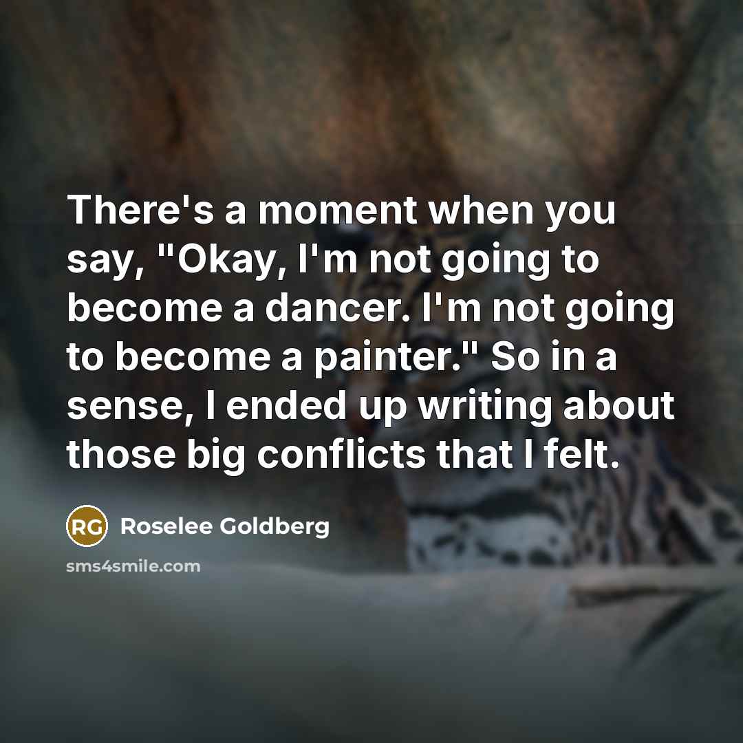 “There's a moment when you say, "Okay, I'm not going…” quote by Roselee Goldberg