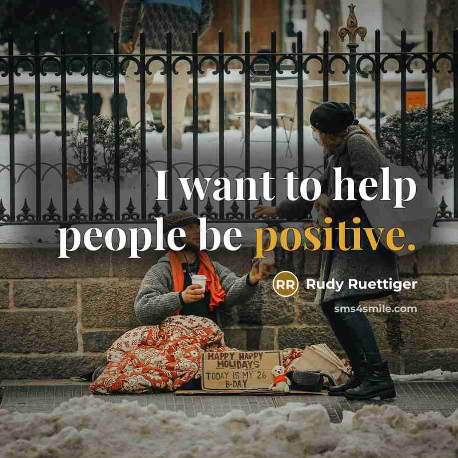 “I want to help people be positive.…” quote by Rudy Ruettiger
