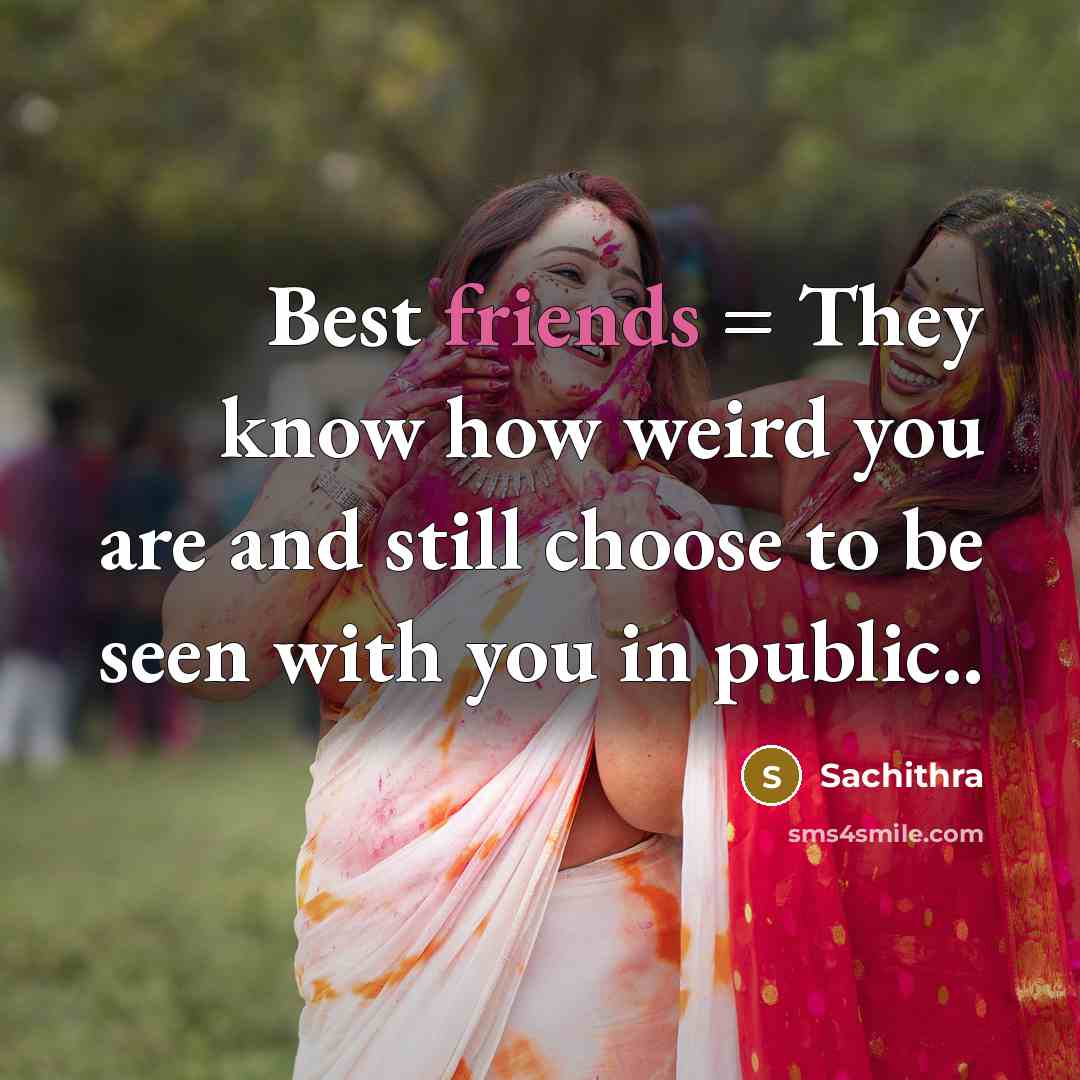 “Best friends = They know how weird you are and…” quote by Sachithra