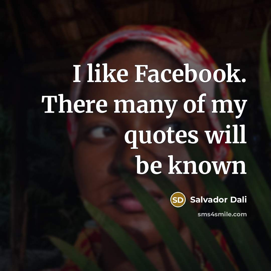“I like Facebook. There many of my quotes will be…” quote by Salvador Dali
