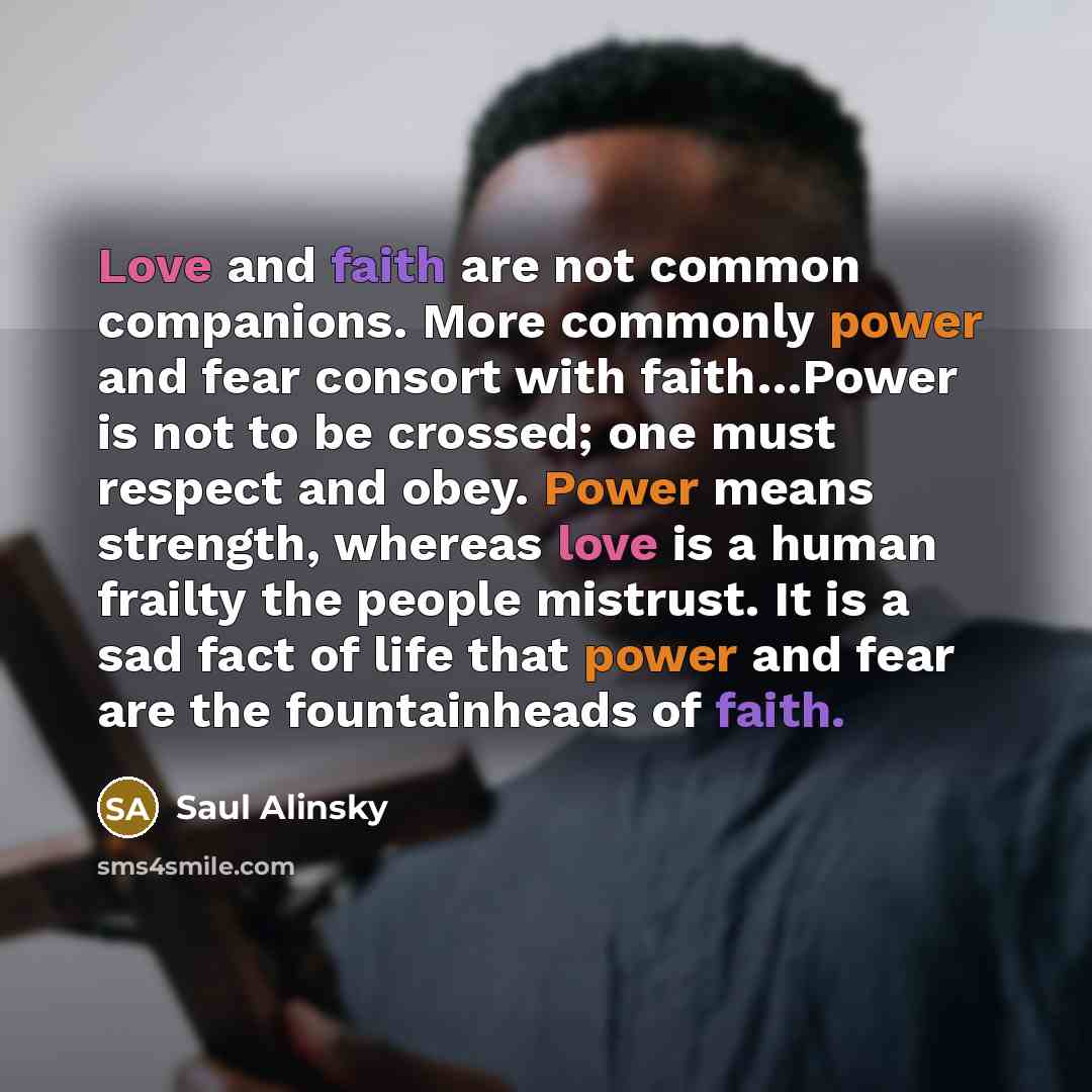 “Love and faith are not common companions. More commonly power…” quote by Saul Alinsky