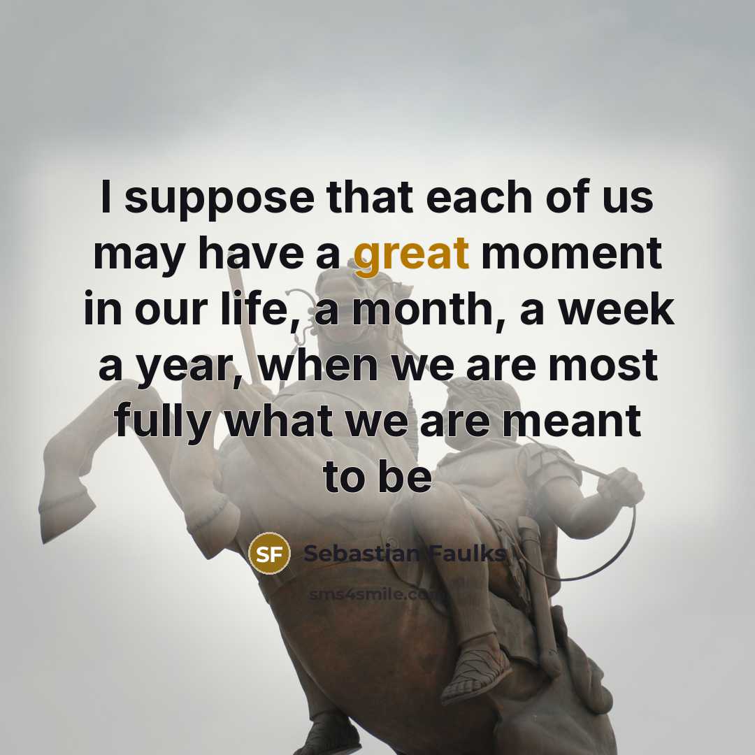 “I suppose that each of us may have a great…” quote by Sebastian Faulks