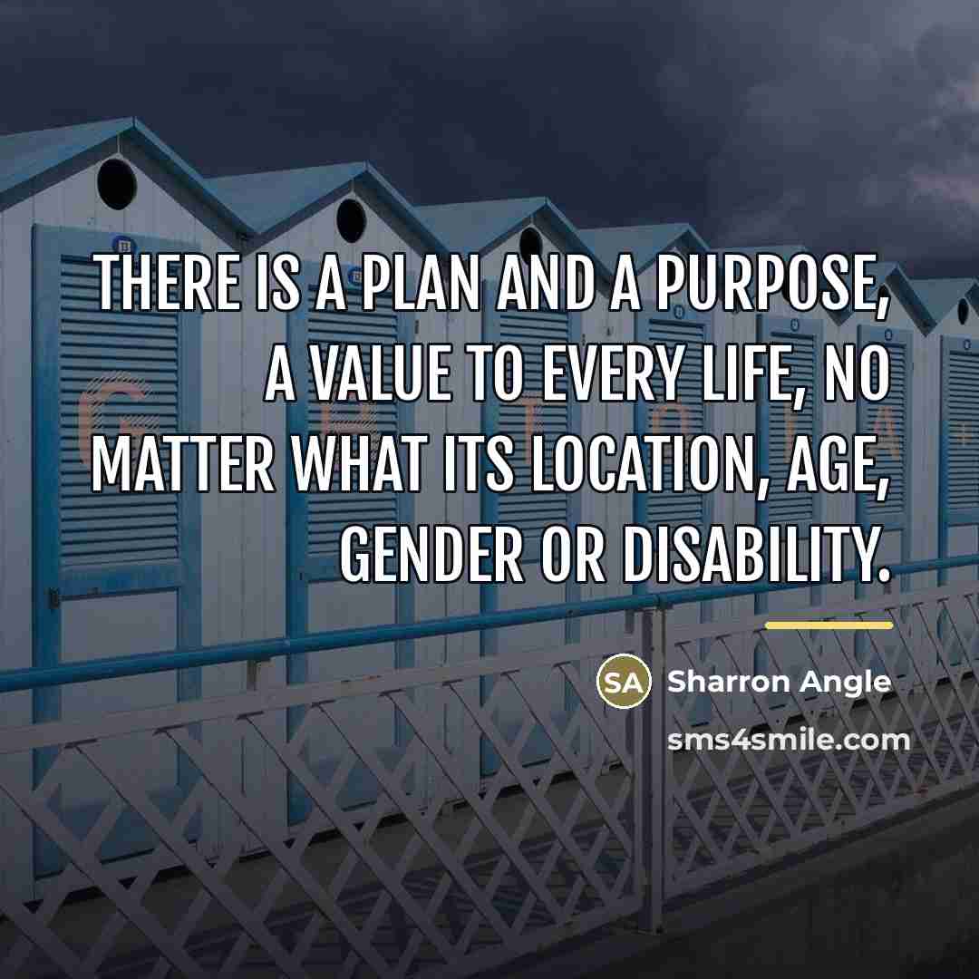 “There is a plan and a purpose, a value to…” quote by Sharron Angle