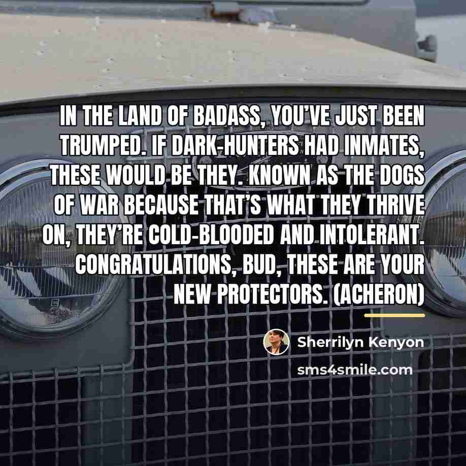 “In the land of badass, you’ve just been trumped. If…” quote by Sherrilyn Kenyon