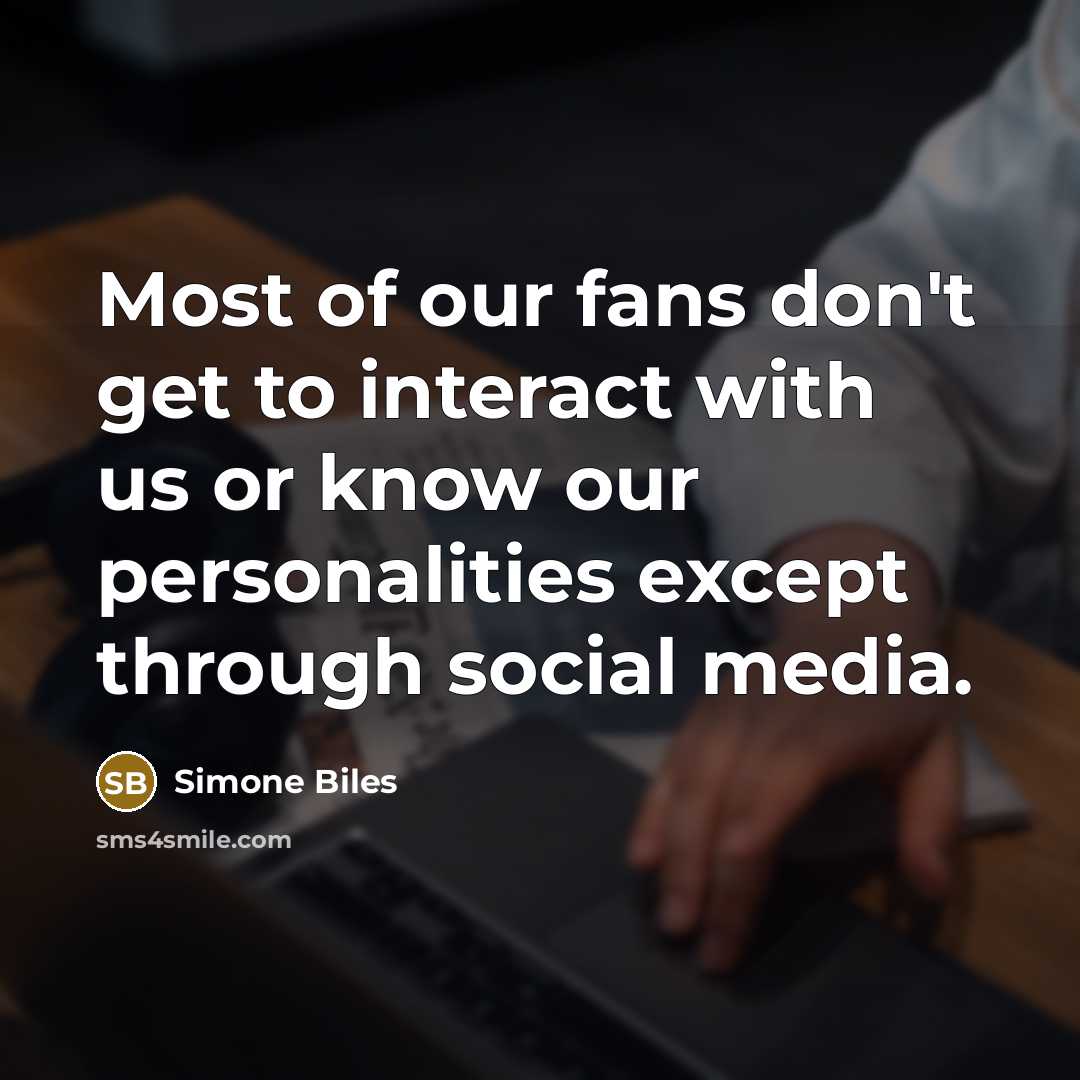 “Most of our fans don't get to interact with us…” quote by Simone Biles
