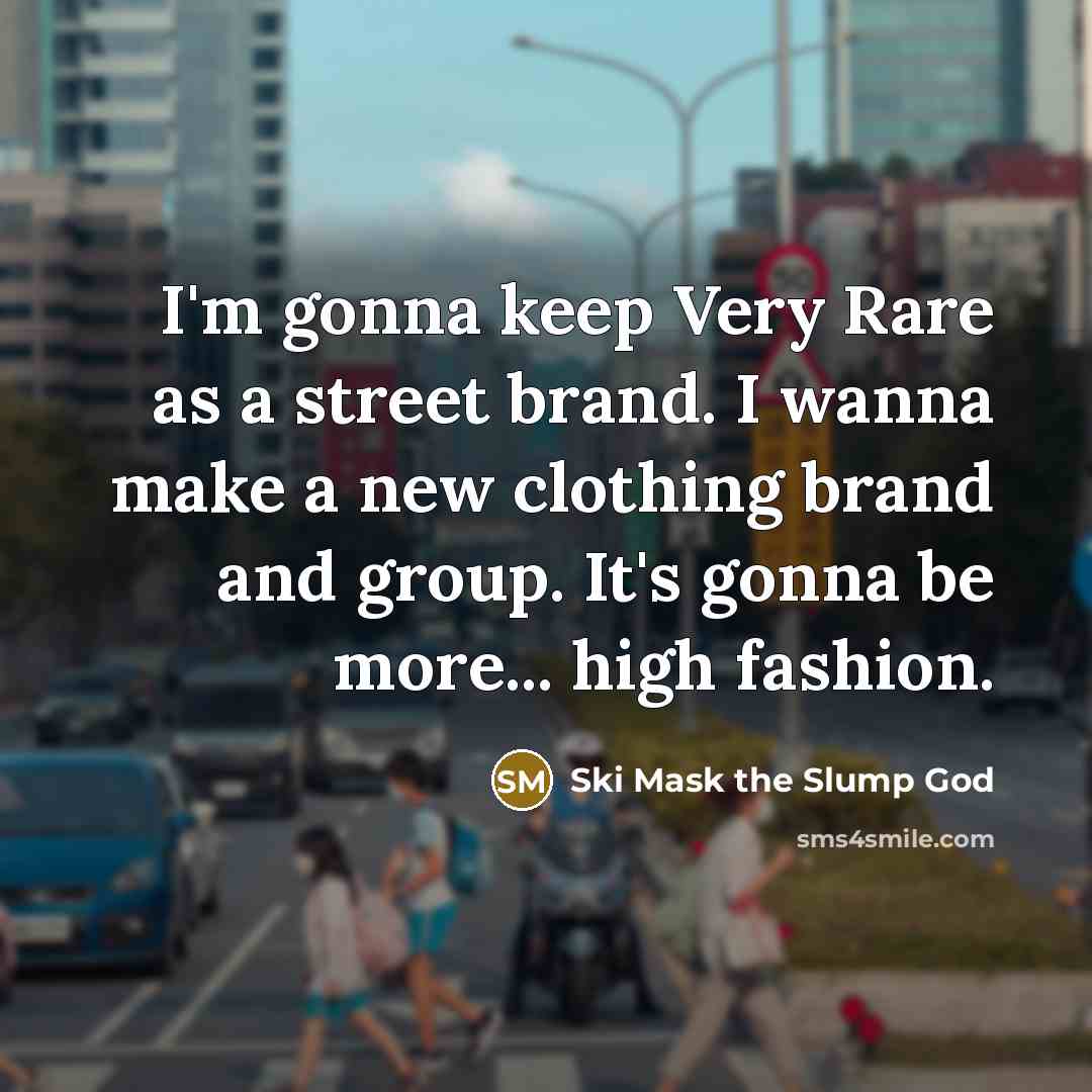 “I'm gonna keep Very Rare as a street brand. I…” quote by Ski Mask the Slump God