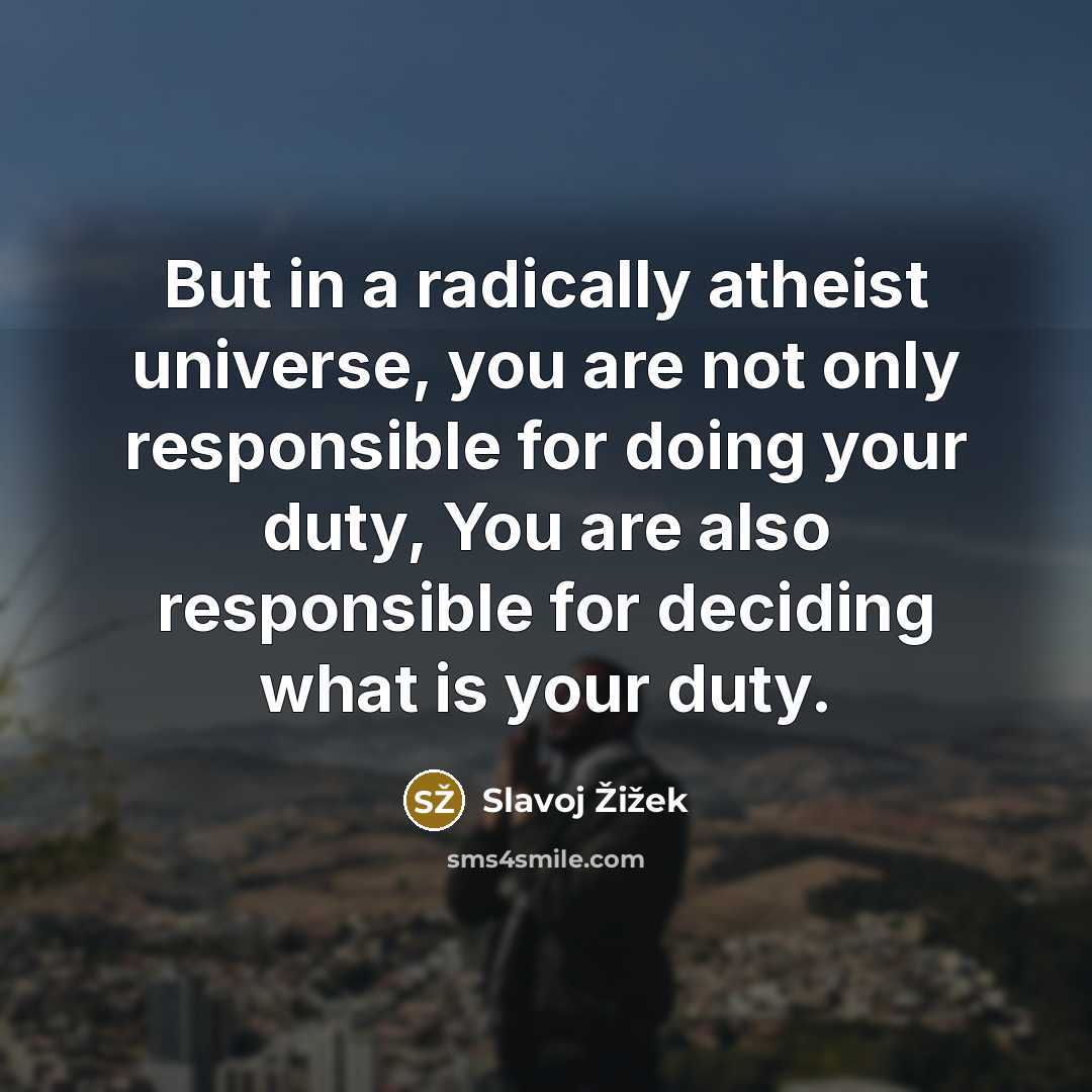 “But in a radically atheist universe, you are not only…” quote by Slavoj Žižek