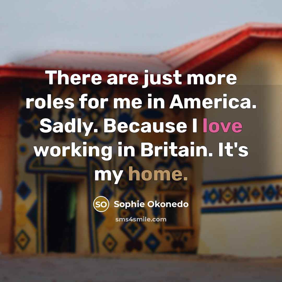 “There are just more roles for me in America. Sadly.…” quote by Sophie Okonedo