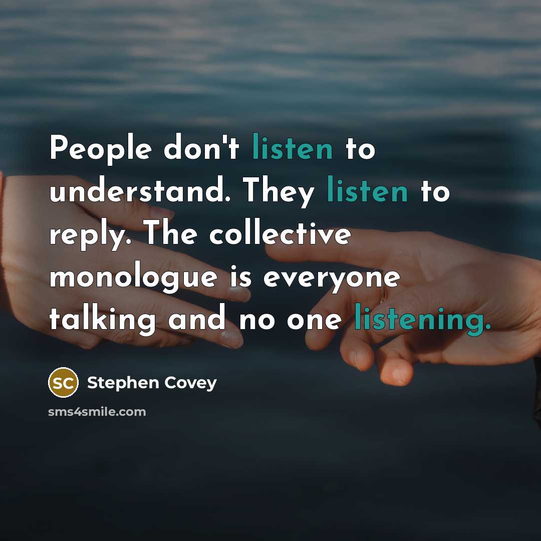 “People don't listen to understand. They listen to reply. The…” quote by Stephen Covey