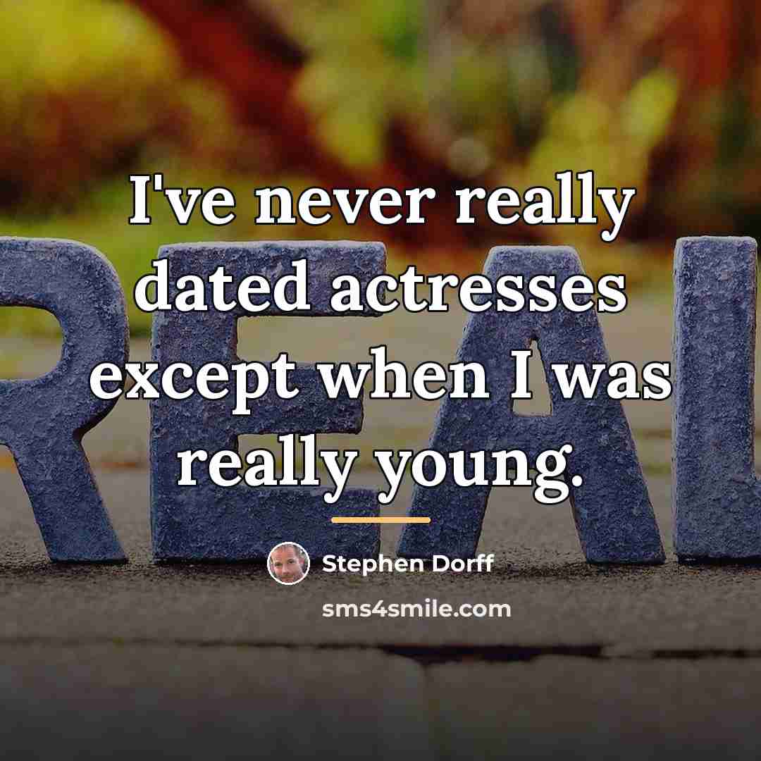 “I've never really dated actresses except when I was really…” quote by Stephen Dorff