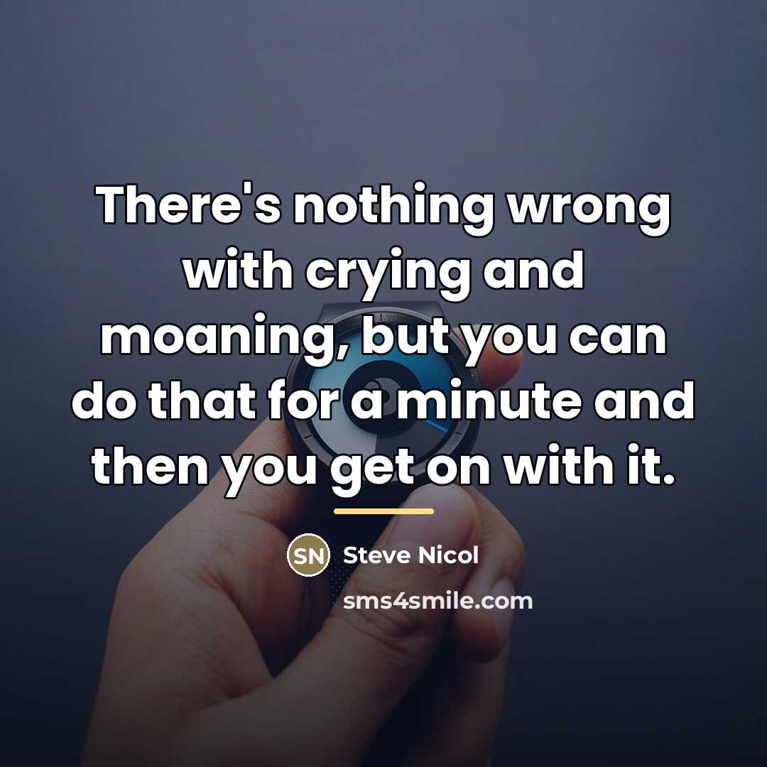 “There's nothing wrong with crying and moaning, but you can…” quote by Steve Nicol
