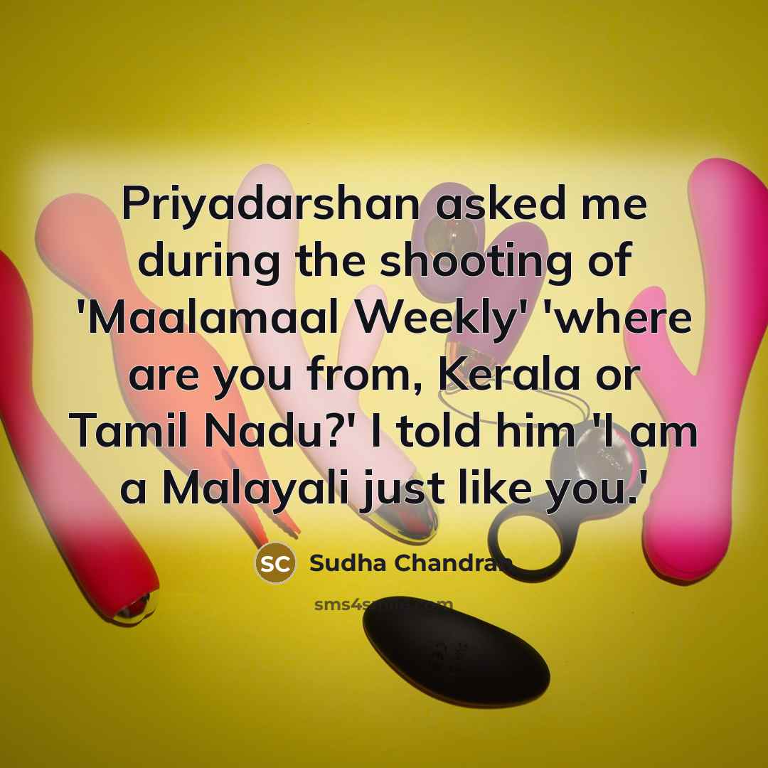 “Priyadarshan asked me during the shooting of 'Maalamaal Weekly' 'where…” quote by Sudha Chandran