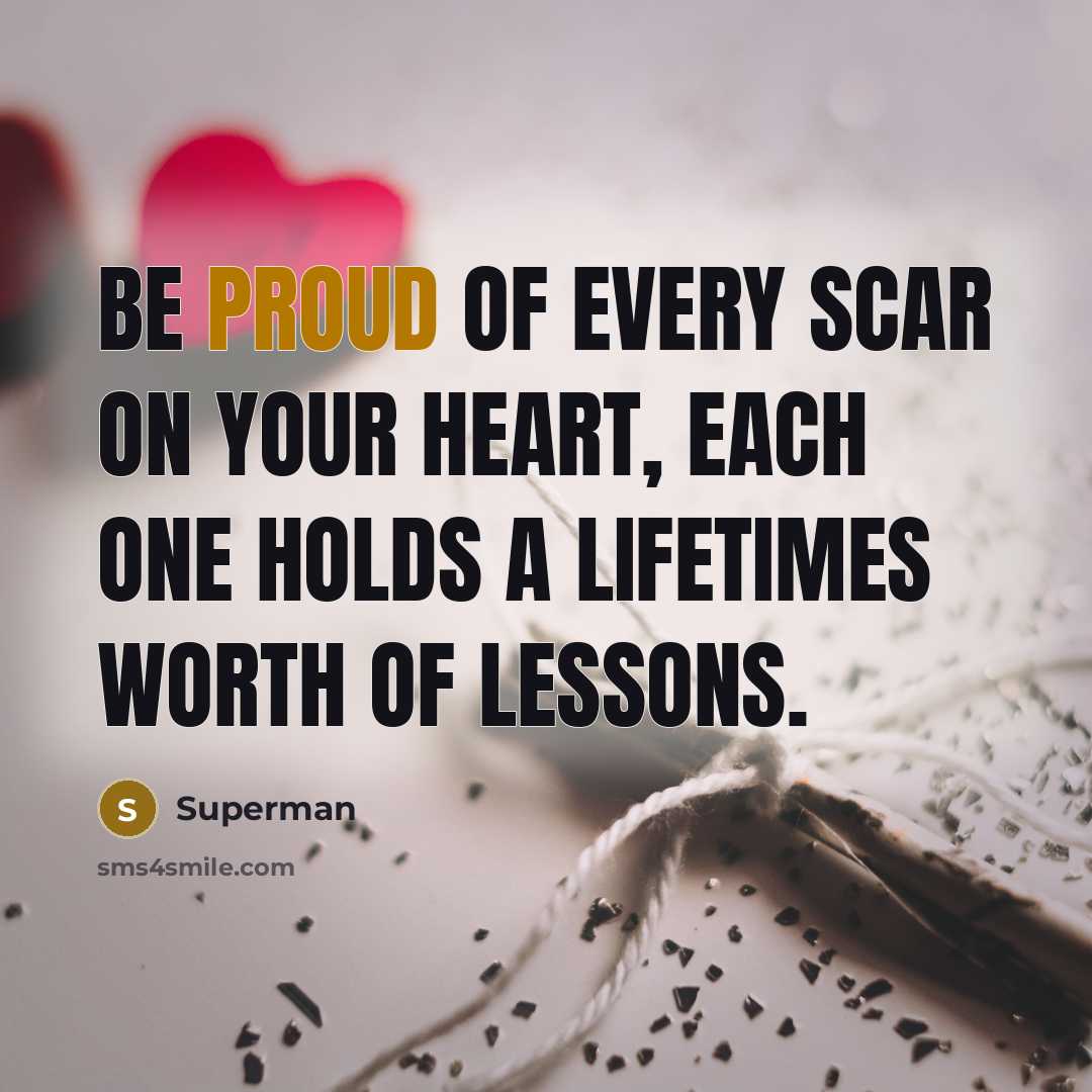 “Be proud of every scar on your heart, each one…” quote by Superman