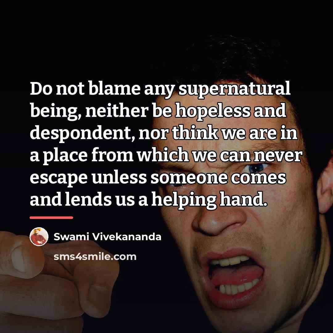“Do not blame any supernatural being, neither be hopeless and…” quote by Swami Vivekananda