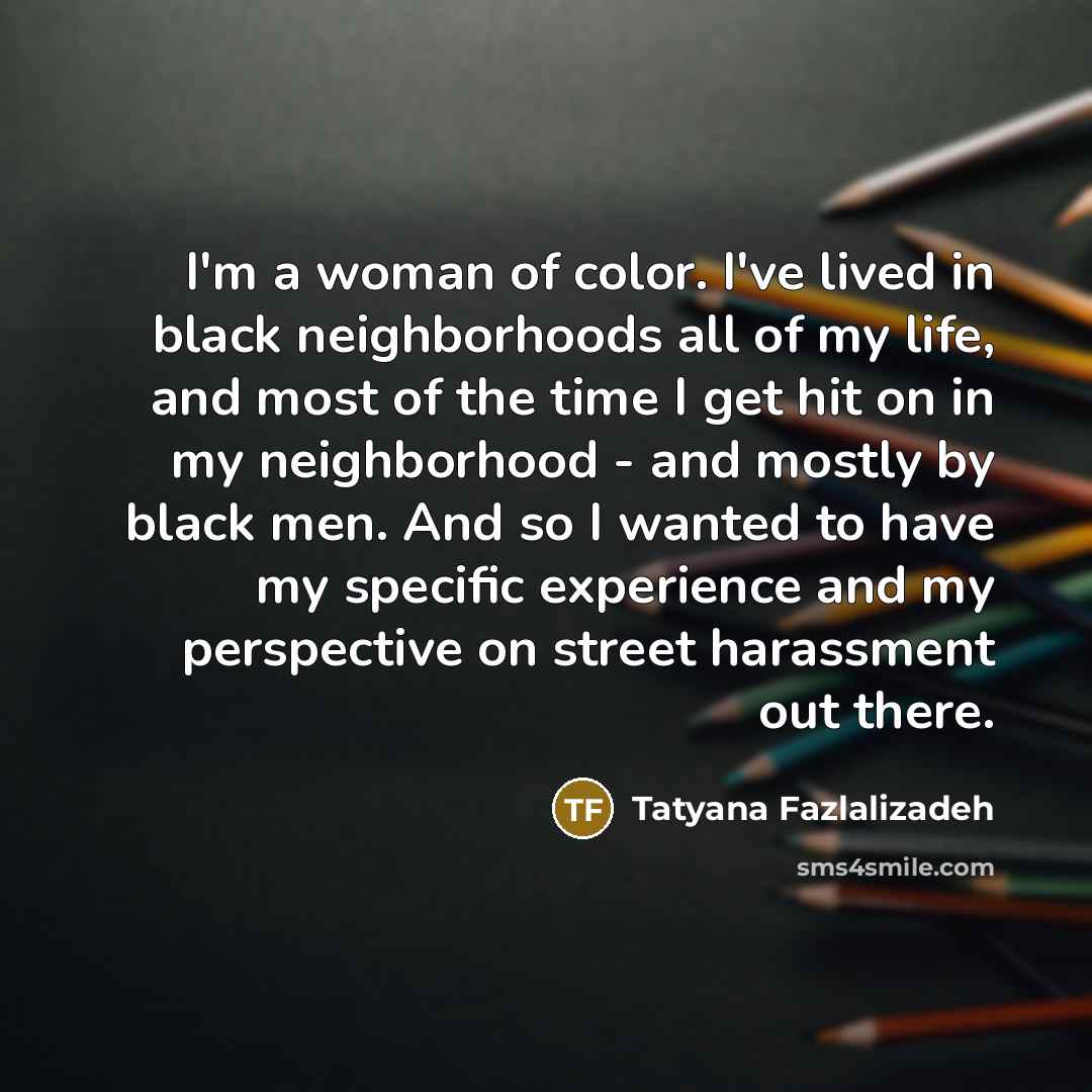 “I'm a woman of color. I've lived in black neighborhoods…” quote by Tatyana Fazlalizadeh