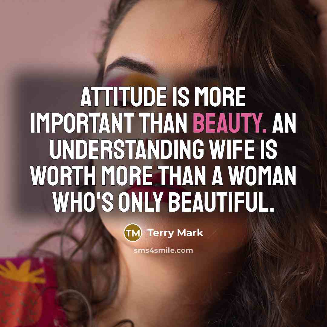 “Attitude is more important than beauty. An understanding wife is…” quote by Terry Mark