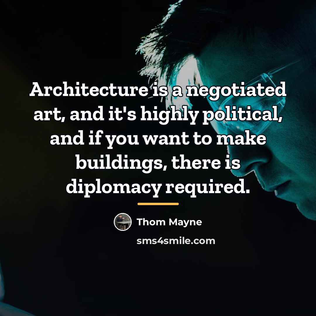 “Architecture is a negotiated art, and it's highly political, and…” quote by Thom Mayne
