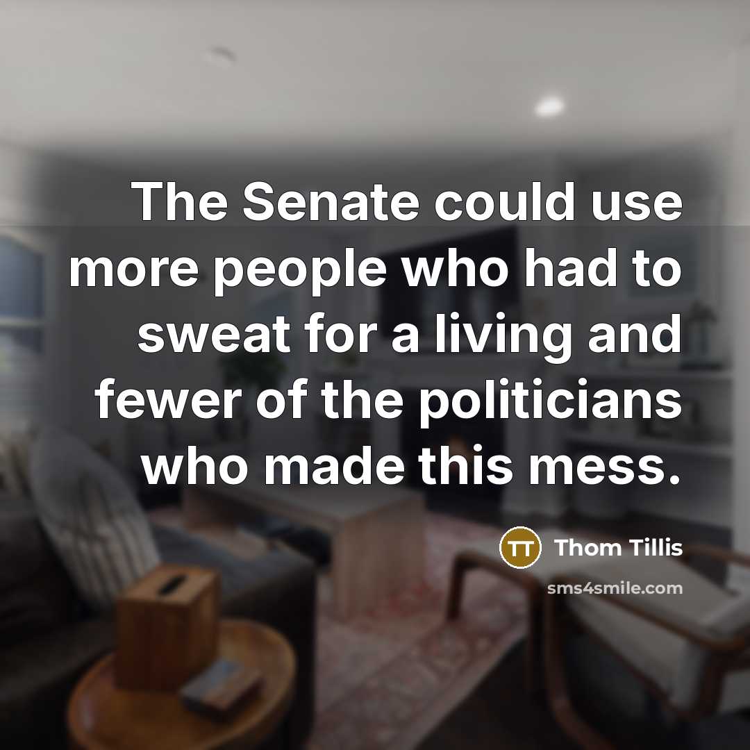 “The Senate could use more people who had to sweat…” quote by Thom Tillis