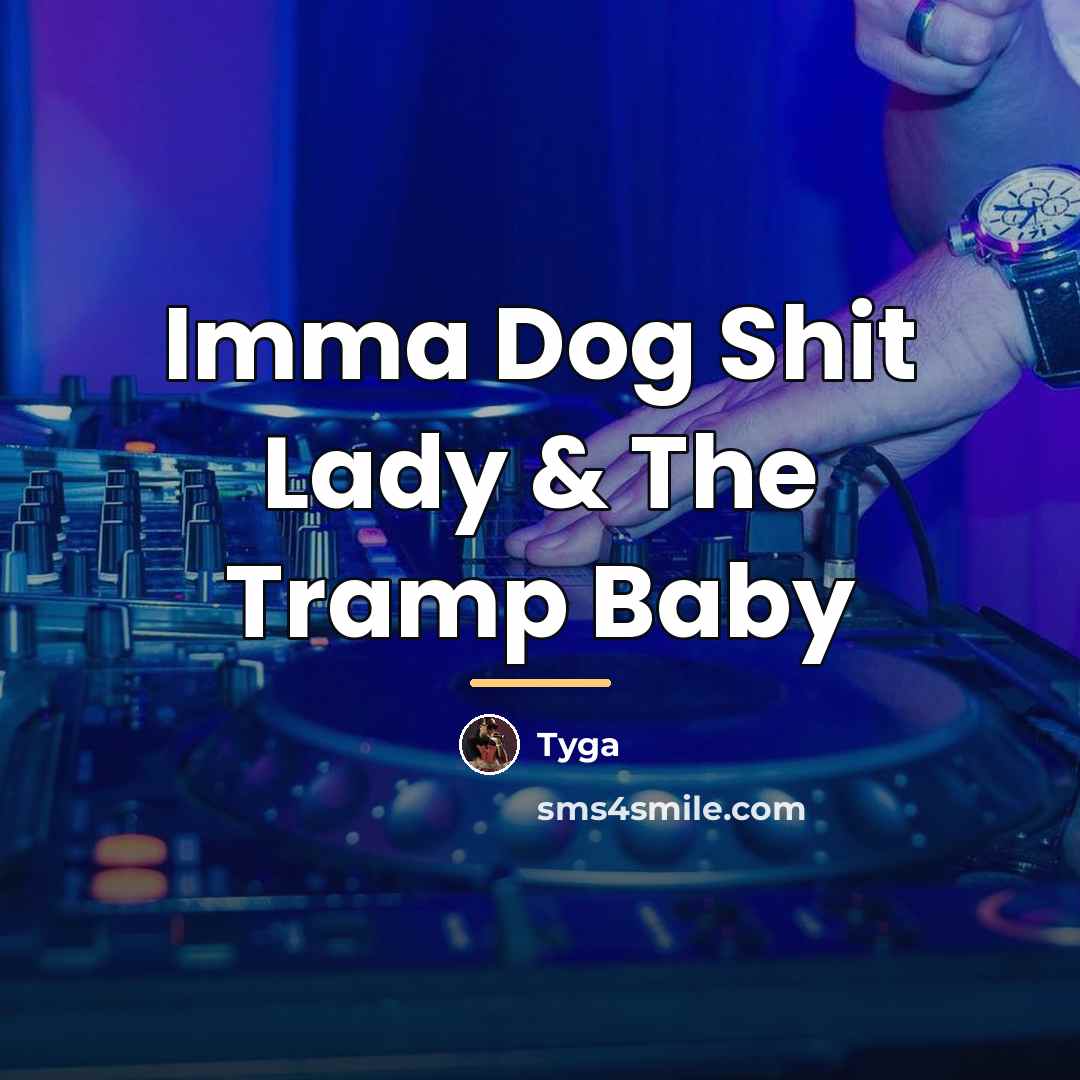 “Imma Dog Shit Lady & The Tramp Baby…” quote by Tyga
