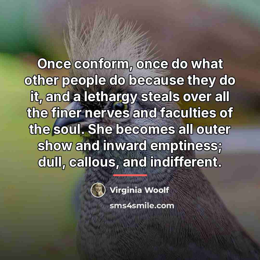 “Once conform, once do what other people do because they…” quote by Virginia Woolf