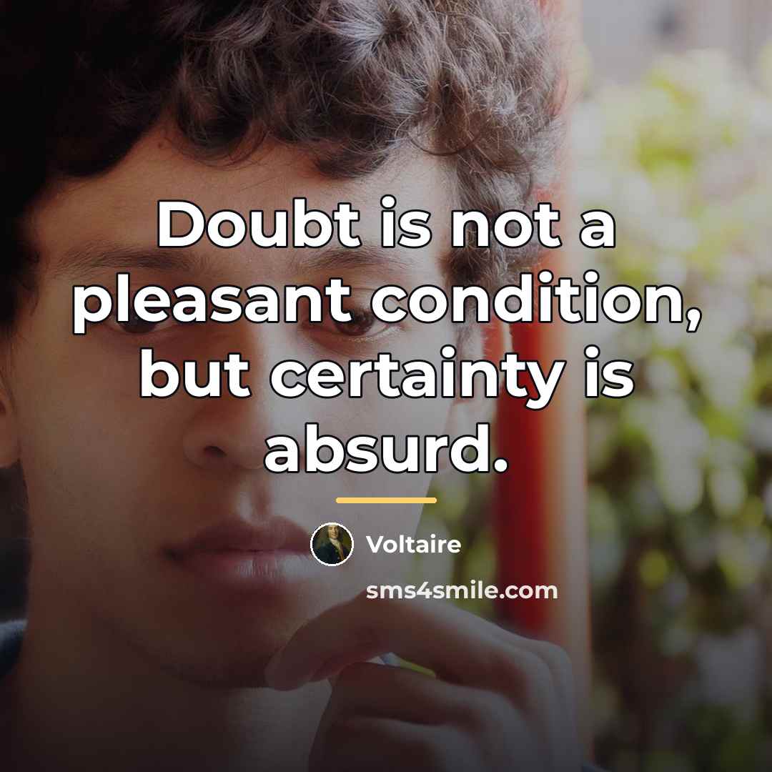“Doubt is not a pleasant condition, but certainty is absurd.…” quote by Voltaire