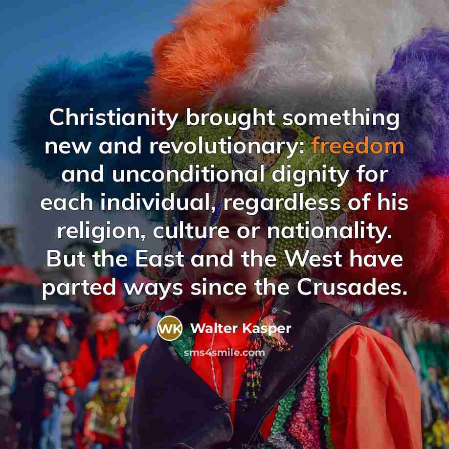 “Christianity brought something new and revolutionary: freedom and unconditional dignity…” quote by Walter Kasper