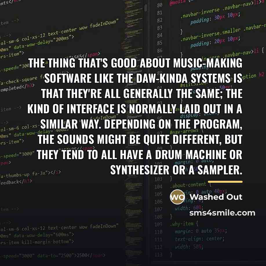 “The thing that's good about music-making software like the DAW-kinda…” quote by Washed Out