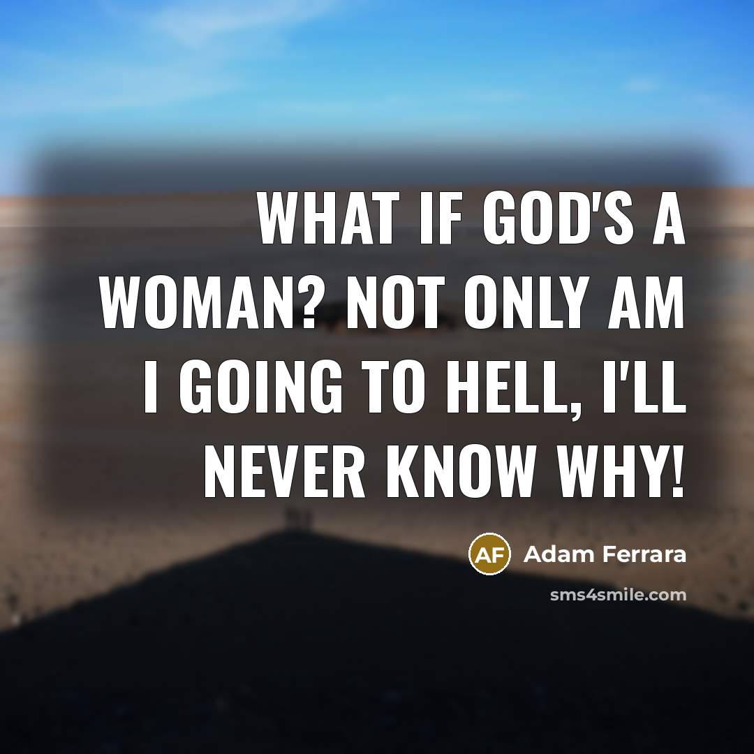 “What if God's a woman? Not only am I going…” quote by Adam Ferrara