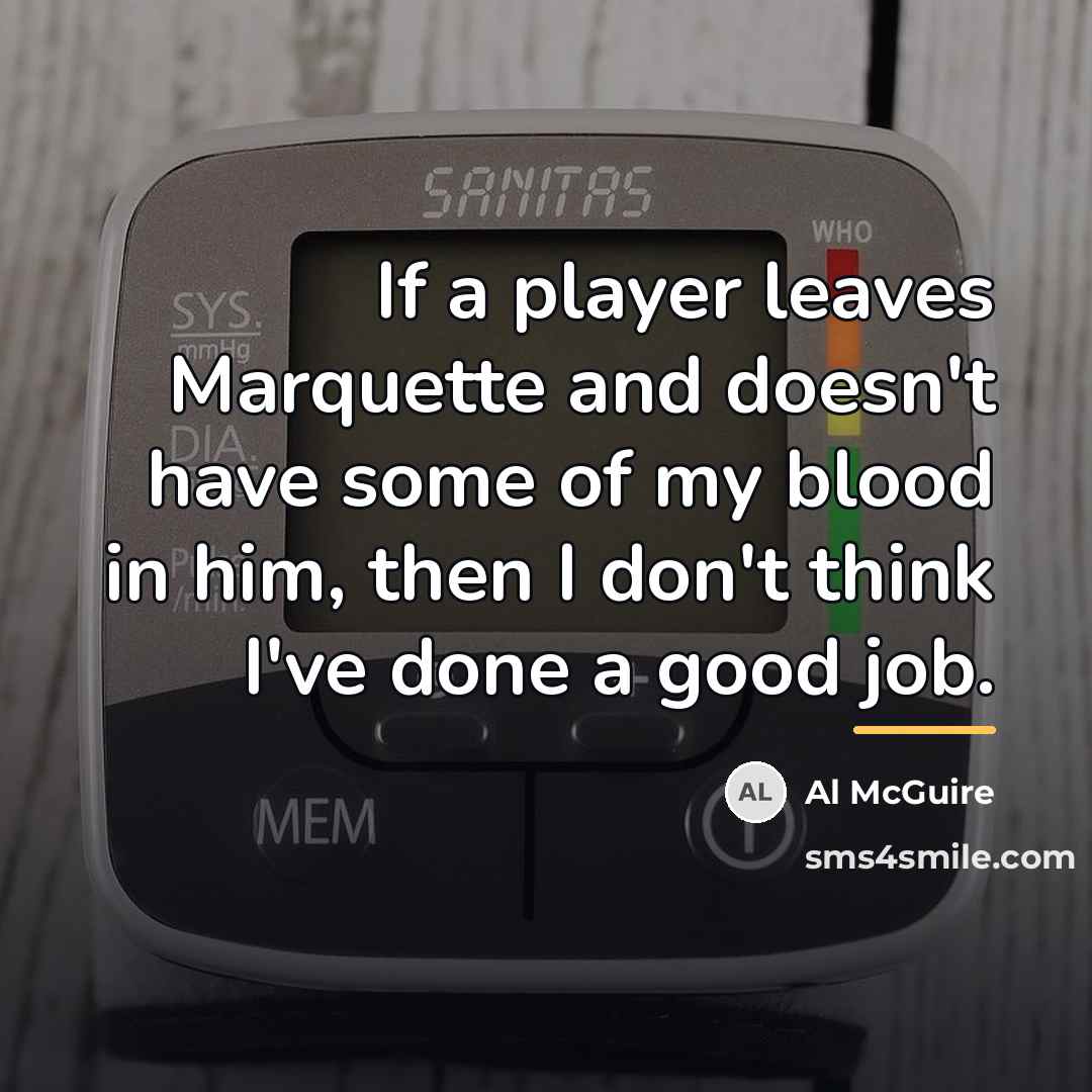 “If a player leaves Marquette and doesn't have some of…” quote by Al McGuire