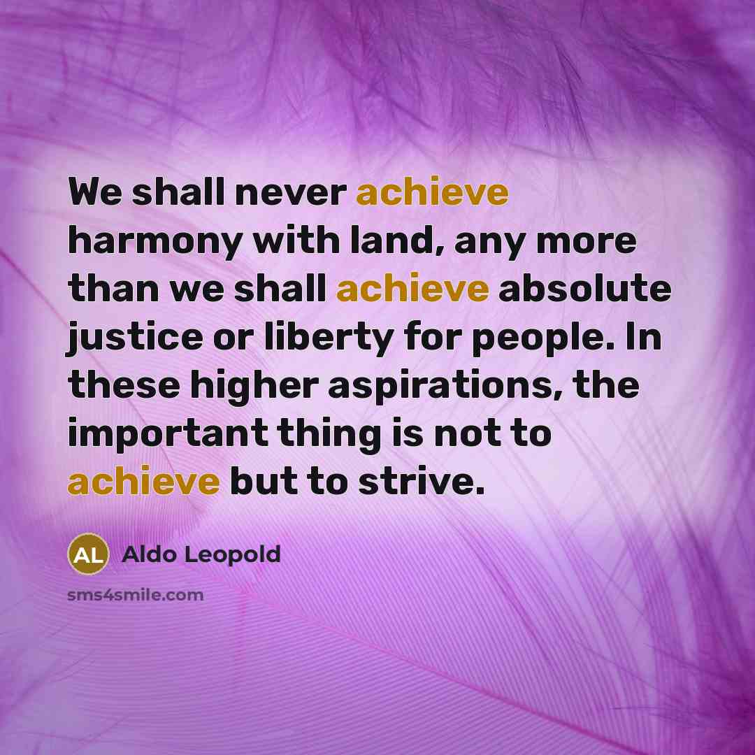 “We shall never achieve harmony with land, any more than…” quote by Aldo Leopold