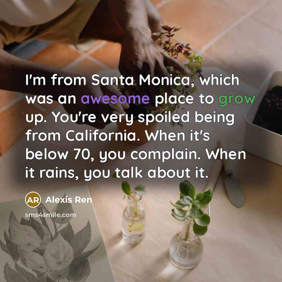 “I'm from Santa Monica, which was an awesome place to…” quote by Alexis Ren