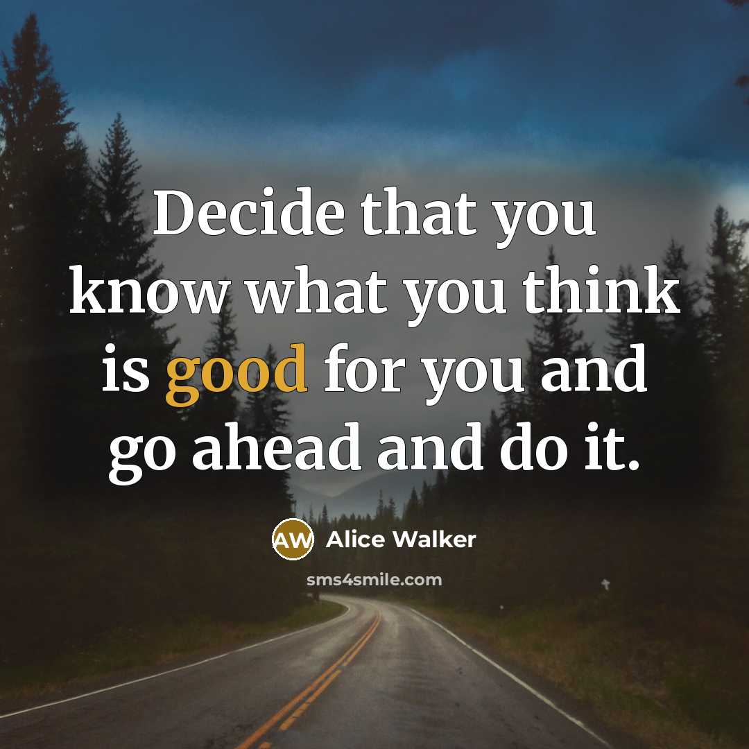 “Decide that you know what you think is good for…” quote by Alice Walker