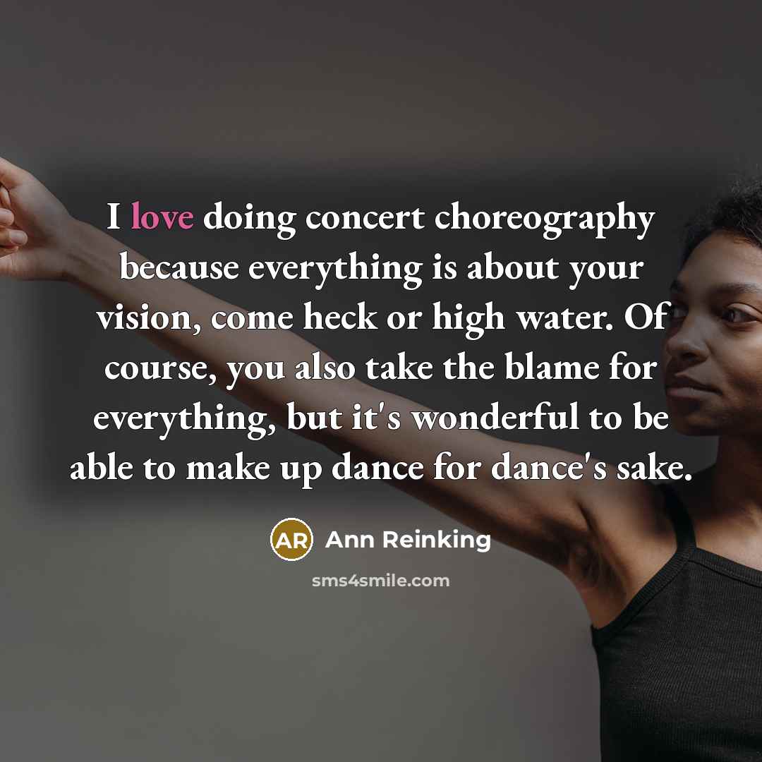“I love doing concert choreography because everything is about your…” quote by Ann Reinking
