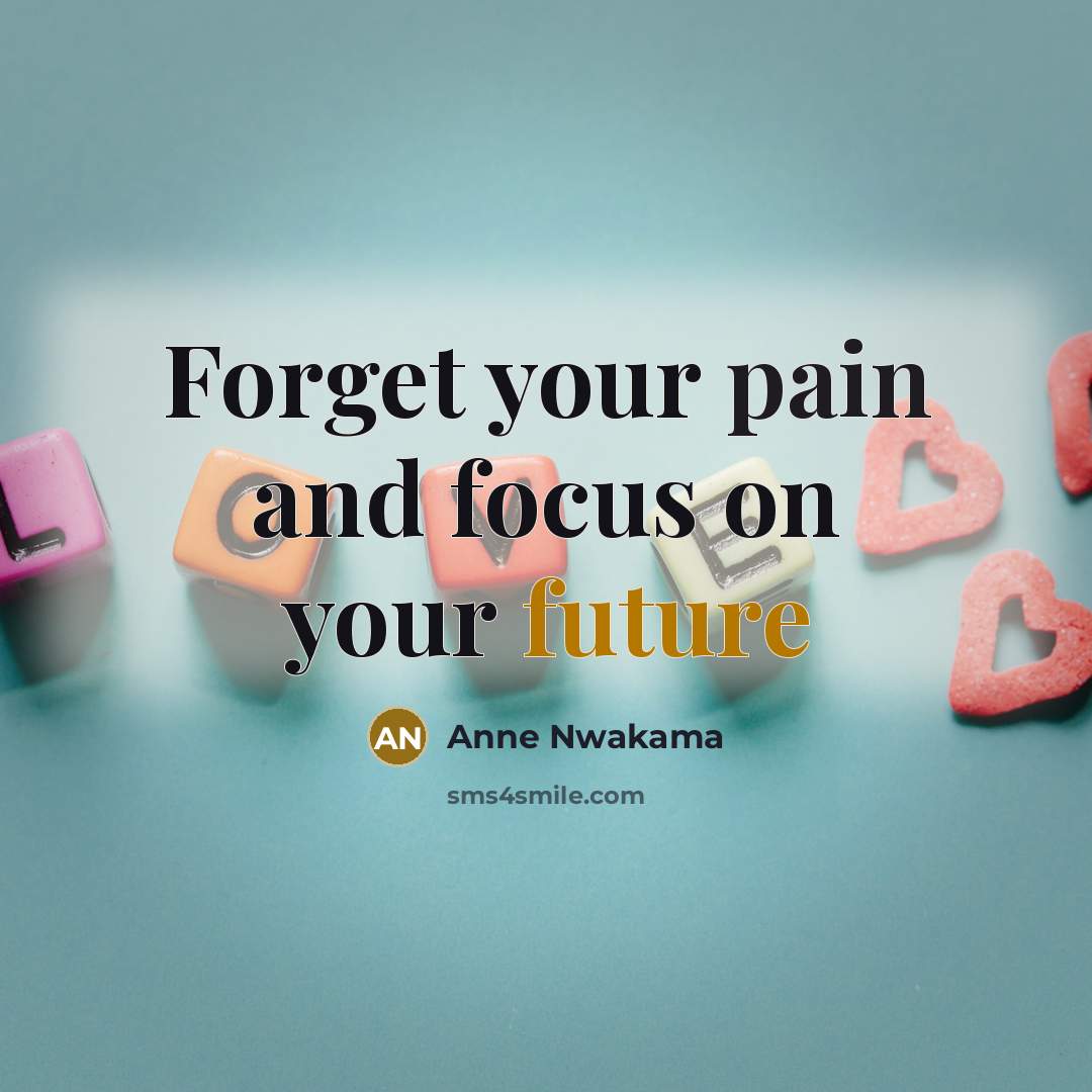 “Forget your pain and focus on your future” quote by Anne Nwakama