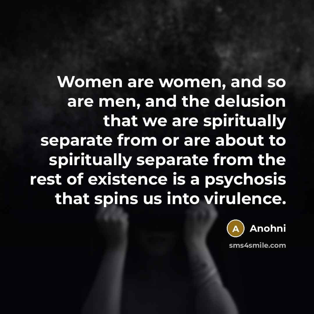“Women are women, and so are men, and the delusion…” quote by Anohni