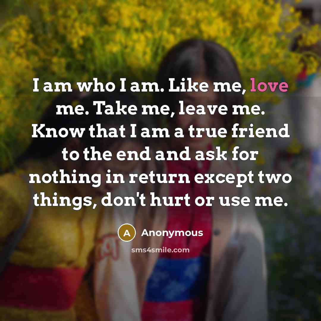 “I am who I am. Like me, love me. Take…” quote by Anonymous